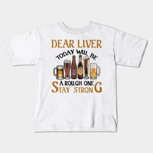 Dear Liver Today Will Be A Rough One Stay Strong 1 Kids T-Shirt